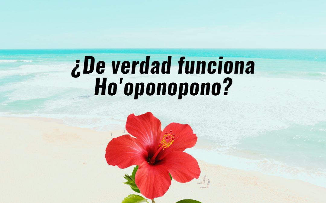 ¿De verdad funciona Ho’oponopono?